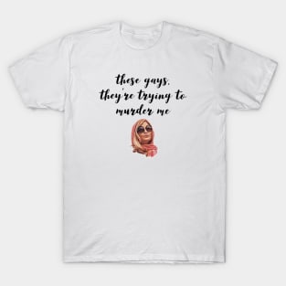 These Gays, They're Trying To Murder Me - Tanya White Lotus T-Shirt